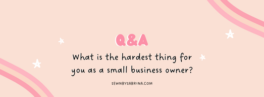 Q&A What is the hardest thing for you as a small business owner?