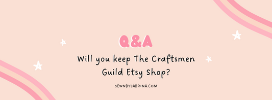 Q&A Will you keep The Craftsmen Guild Etsy Shop?