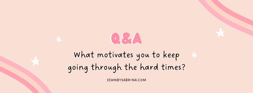 Q&A What motivates you to keep going through the hard times?
