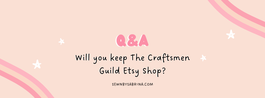 Q&A Will you keep The Craftsmen Guild Etsy Shop?